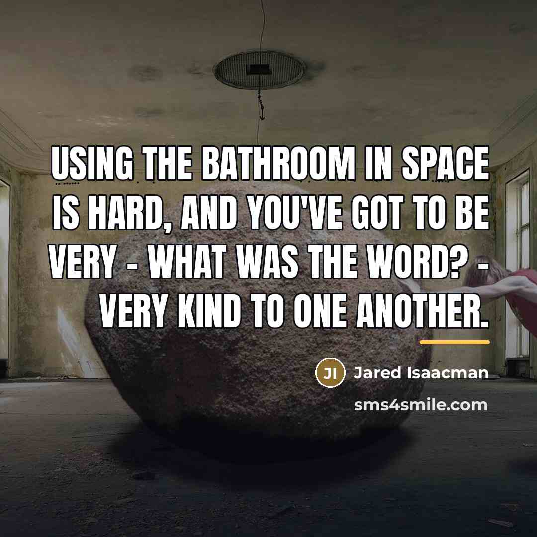 “Using the bathroom in space is hard, and you've got…” quote by Jared Isaacman