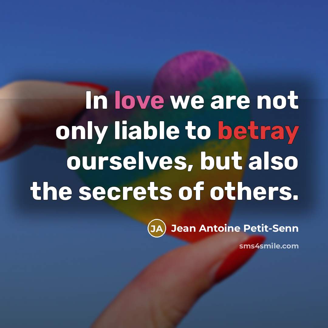 “In love we are not only liable to betray ourselves,…” quote by Jean Antoine Petit-Senn
