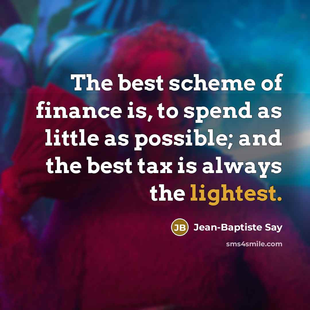“The best scheme of finance is, to spend as little…” quote by Jean-Baptiste Say