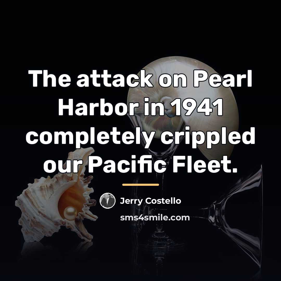 “The attack on Pearl Harbor in 1941 completely crippled our…” quote by Jerry Costello