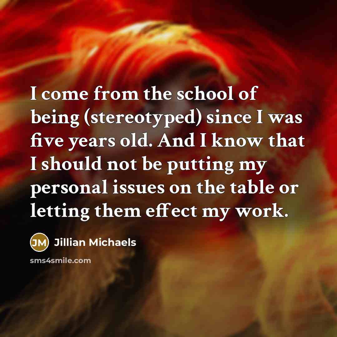“I come from the school of being (stereotyped) since I…” quote by Jillian Michaels
