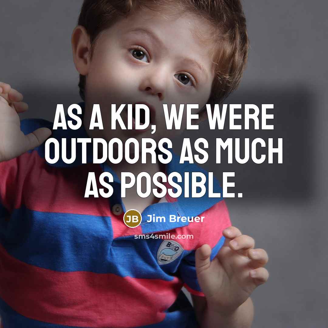 “As a kid, we were outdoors as much as possible.…” quote by Jim Breuer