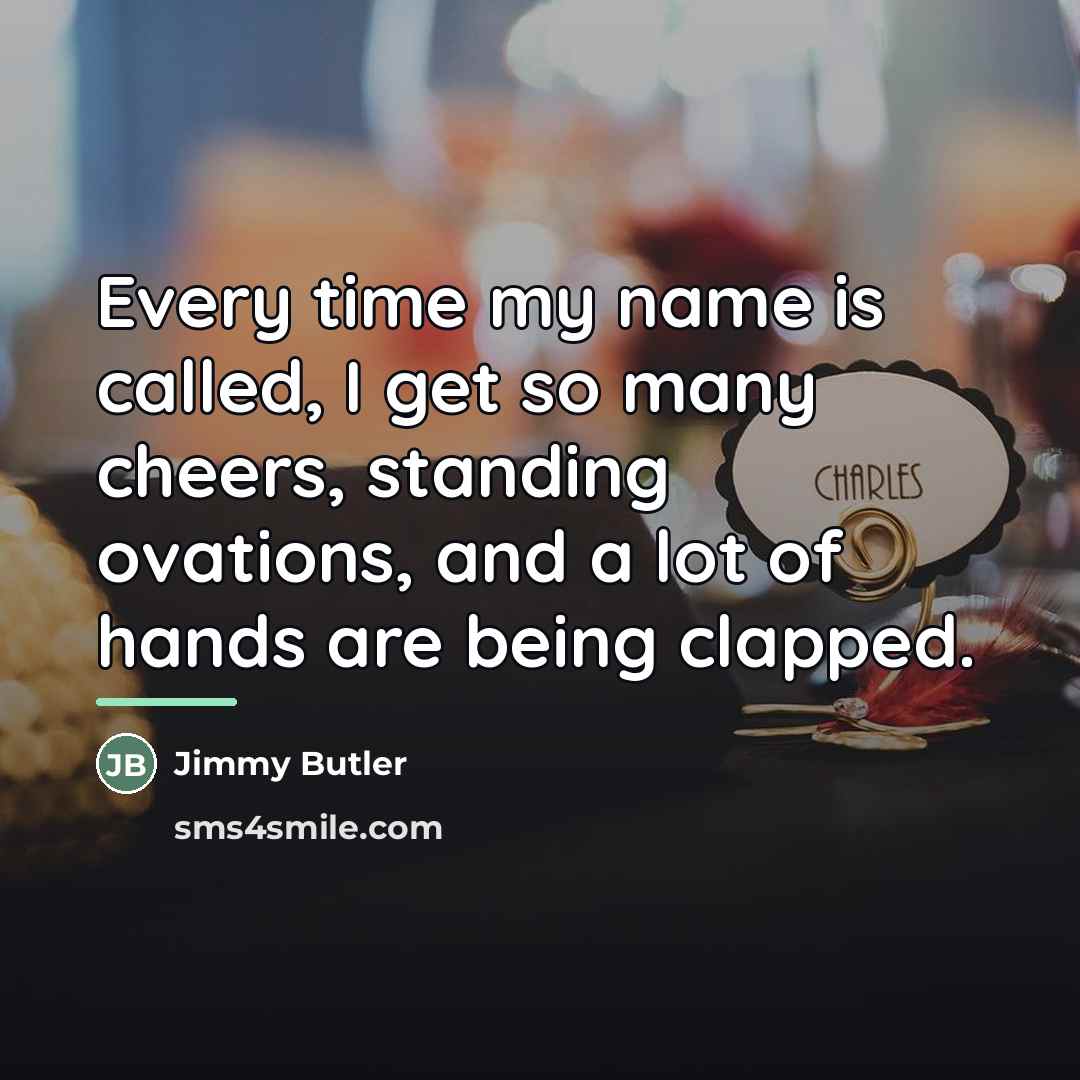 “Every time my name is called, I get so many…” quote by Jimmy Butler