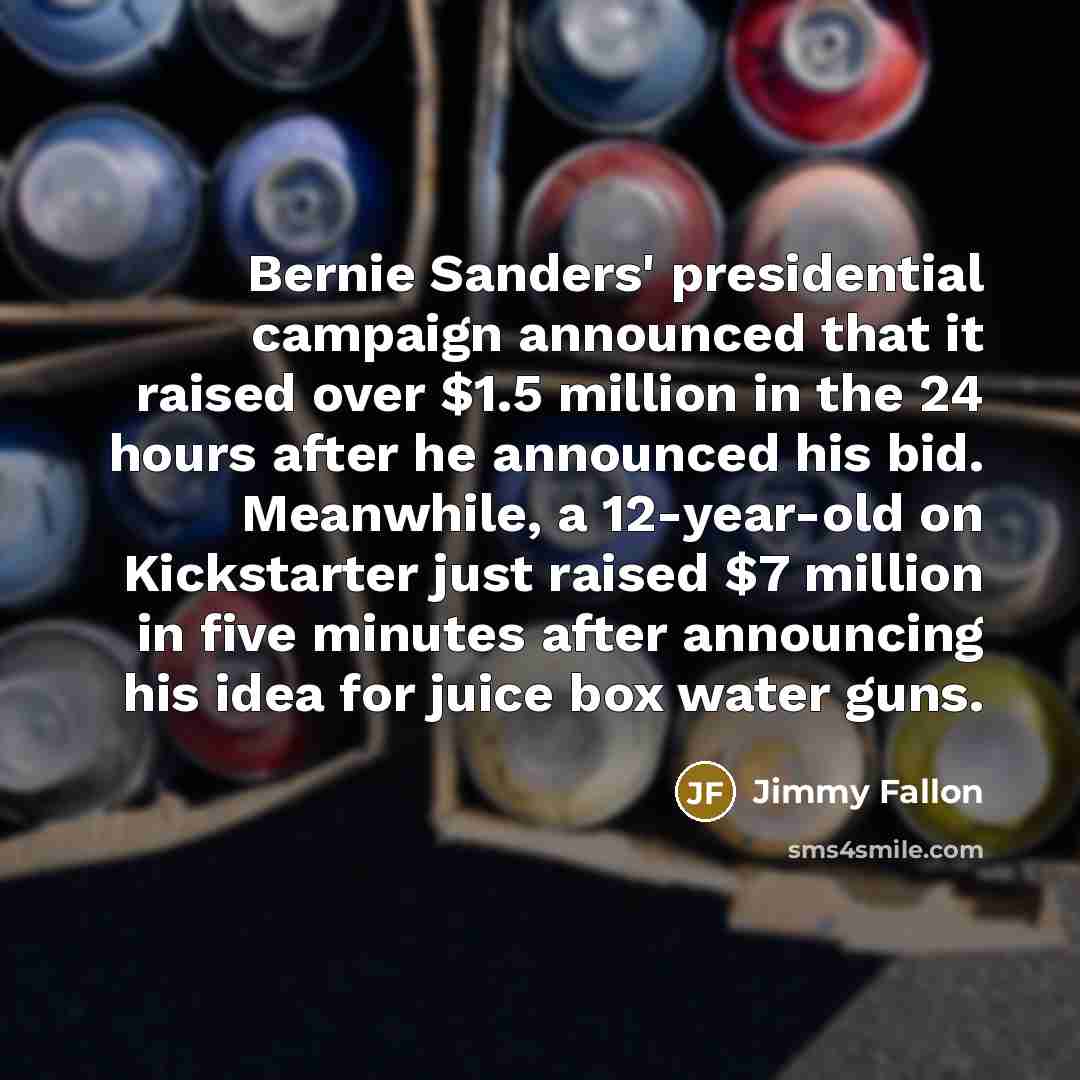 “Bernie Sanders' presidential campaign announced that it raised over $1.5…” quote by Jimmy Fallon