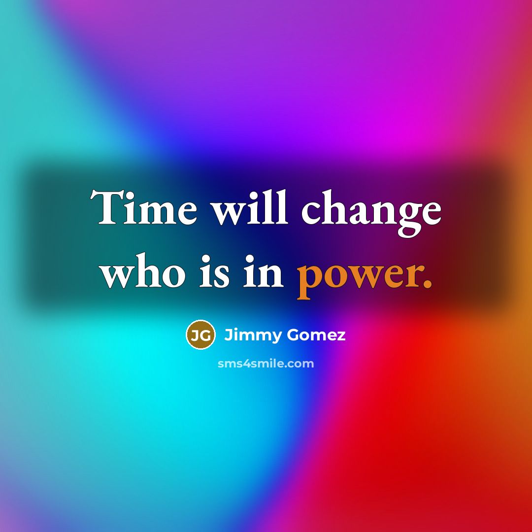 “Time will change who is in power.…” quote by Jimmy Gomez