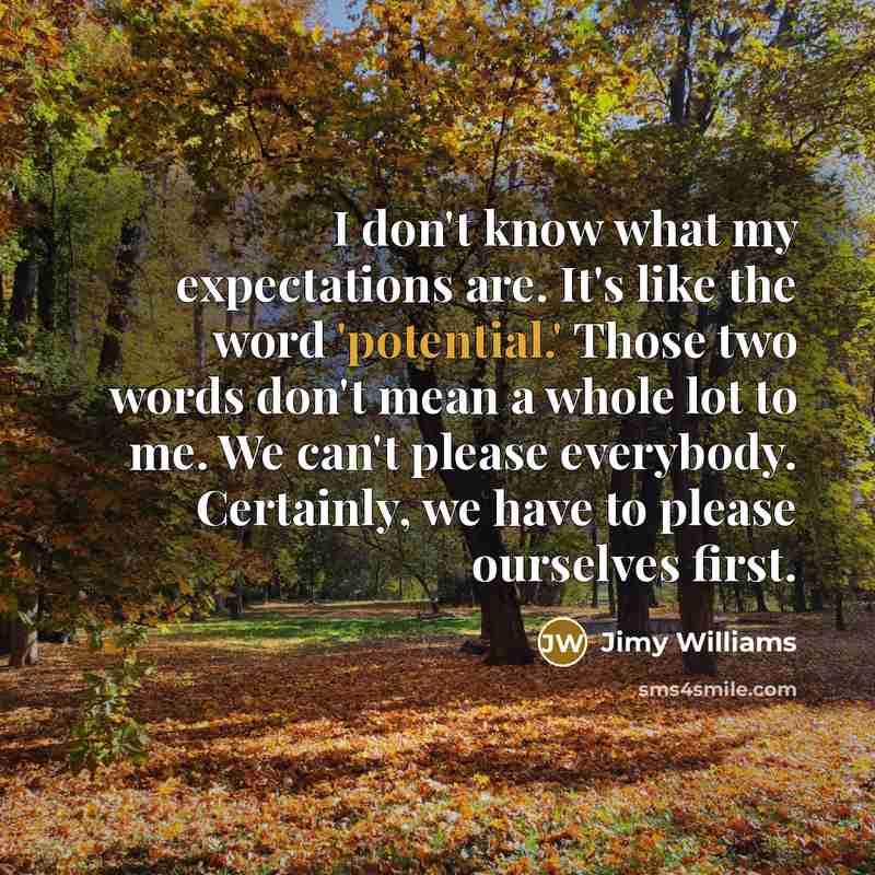 “I don't know what my expectations are. It's like the…” quote by Jimy Williams