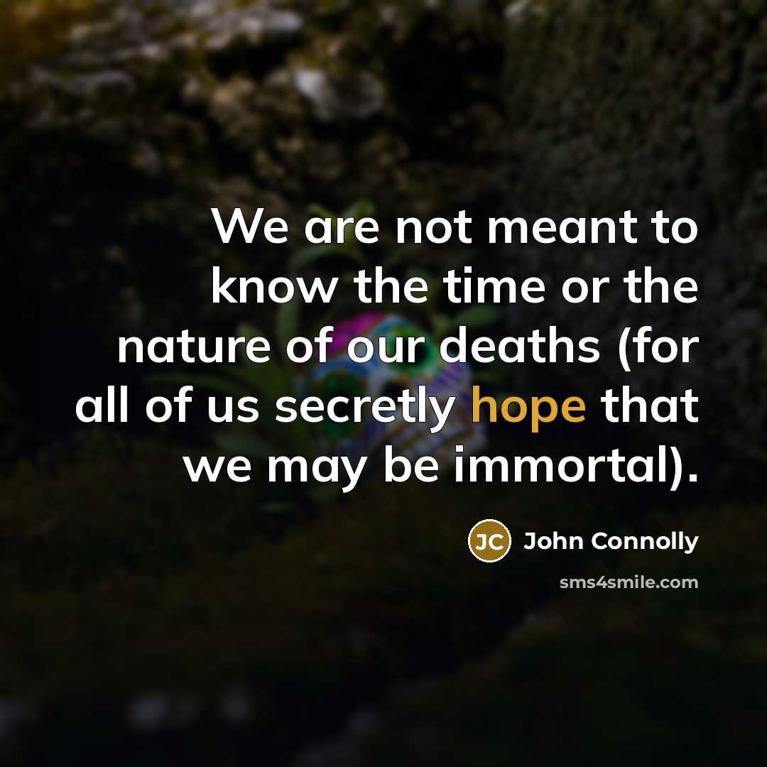 “We are not meant to know the time or the…” quote by John Connolly