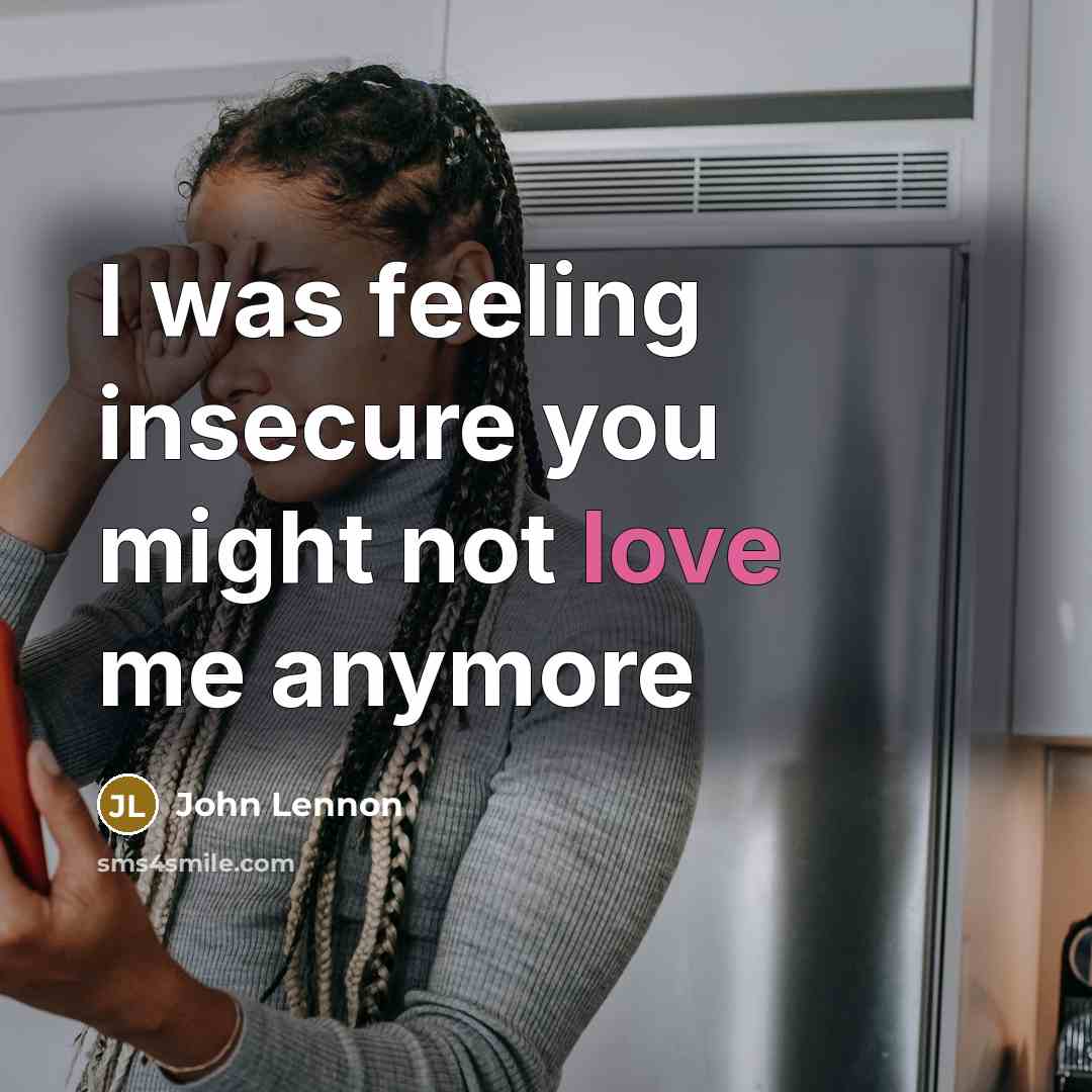 “I was feeling insecure you might not love me anymore…” quote by John Lennon