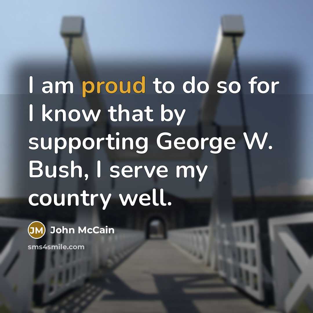 “I am proud to do so for I know that…” quote by John McCain
