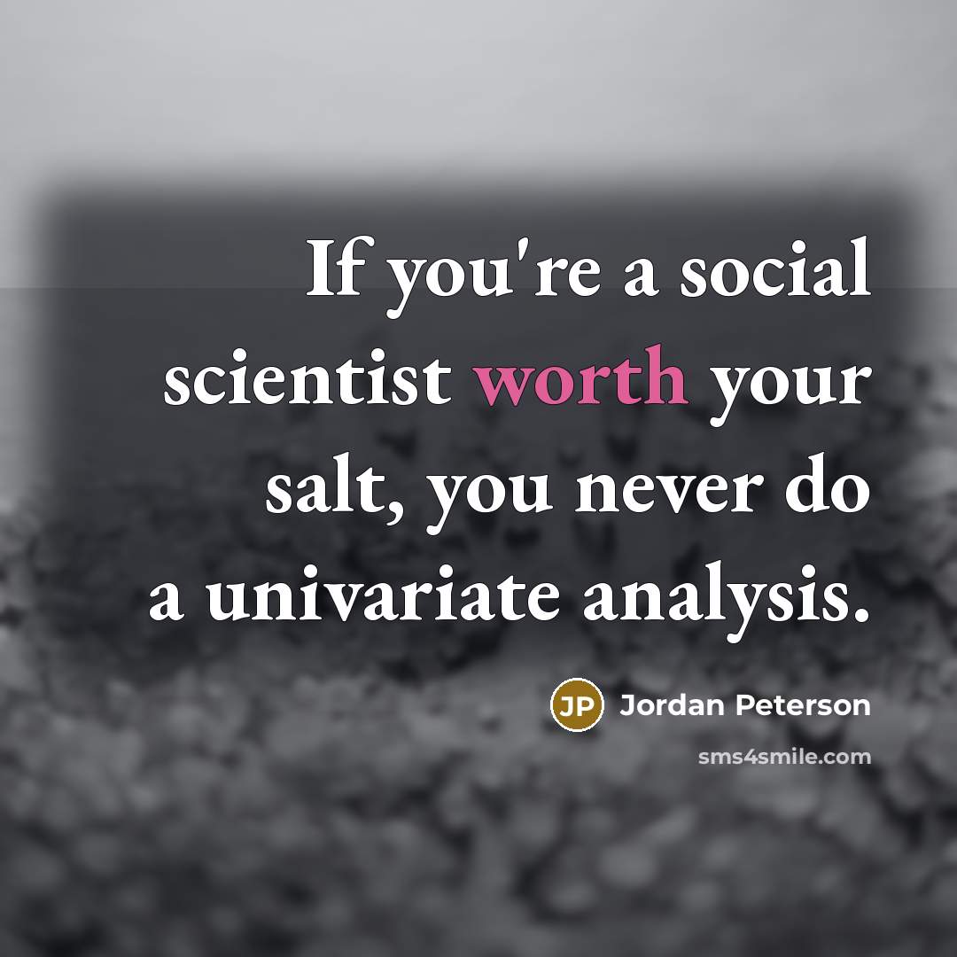 “If you're a social scientist worth your salt, you never…” quote by Jordan Peterson