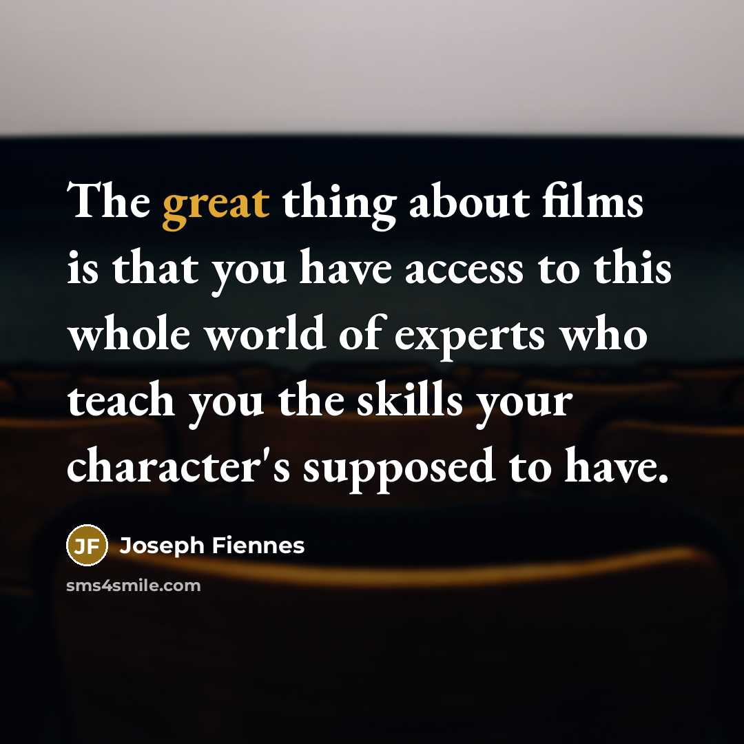 “The great thing about films is that you have access…” quote by Joseph Fiennes