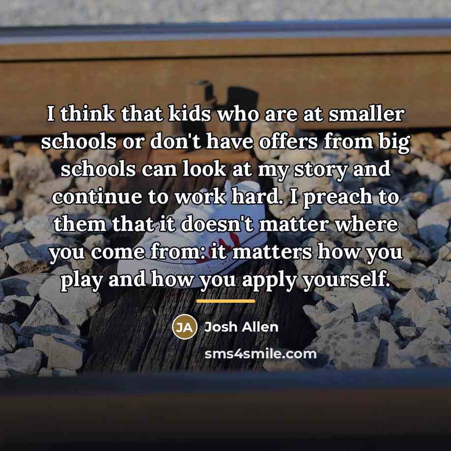“I think that kids who are at smaller schools or…” quote by Josh Allen