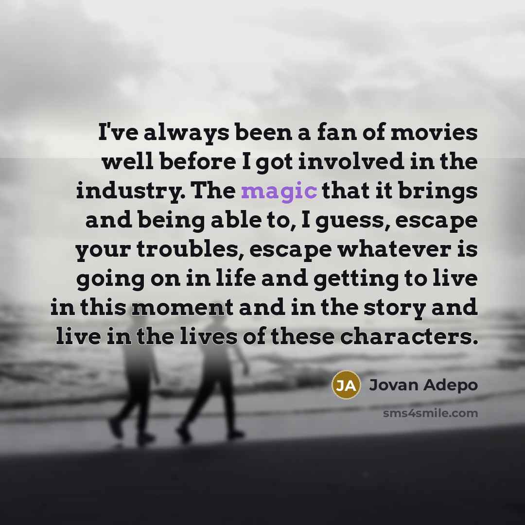 “I've always been a fan of movies well before I…” quote by Jovan Adepo