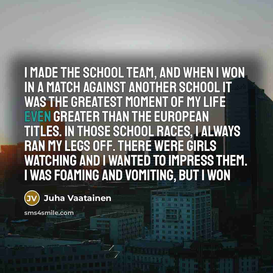 “I made the school team, and when I won in…” quote by Juha Vaatainen