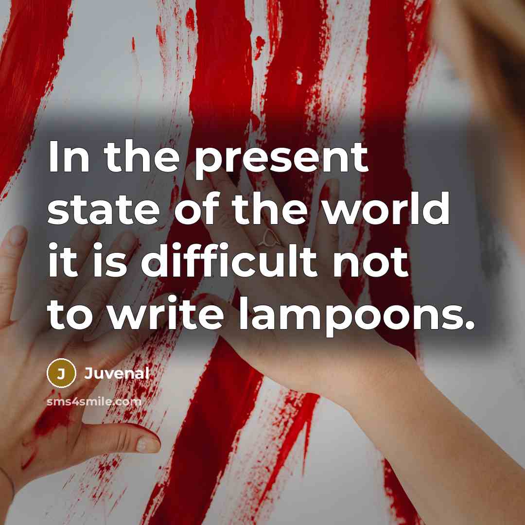 “In the present state of the world it is difficult…” quote by Juvenal