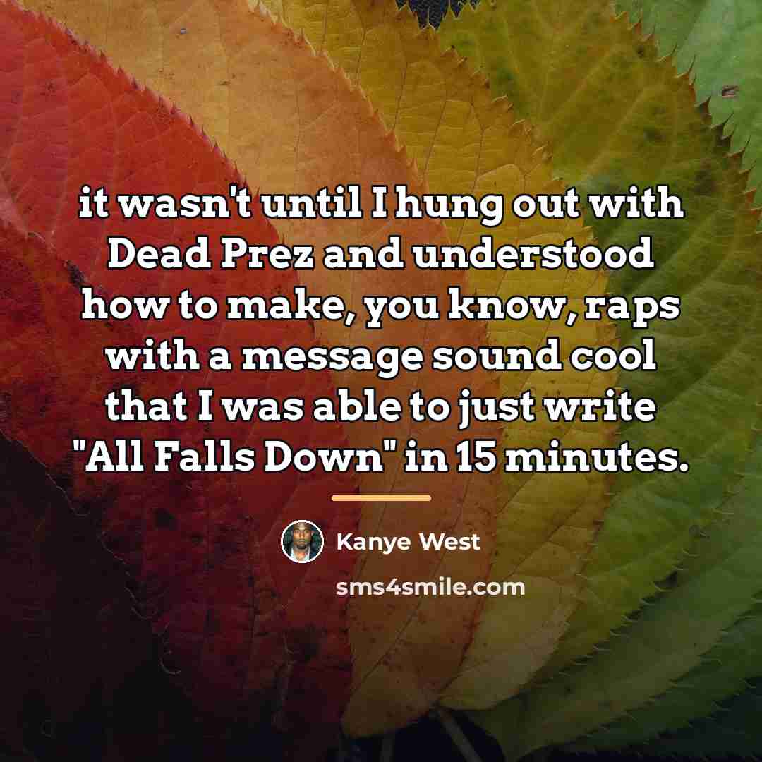 “it wasn't until I hung out with Dead Prez and…” quote by Kanye West