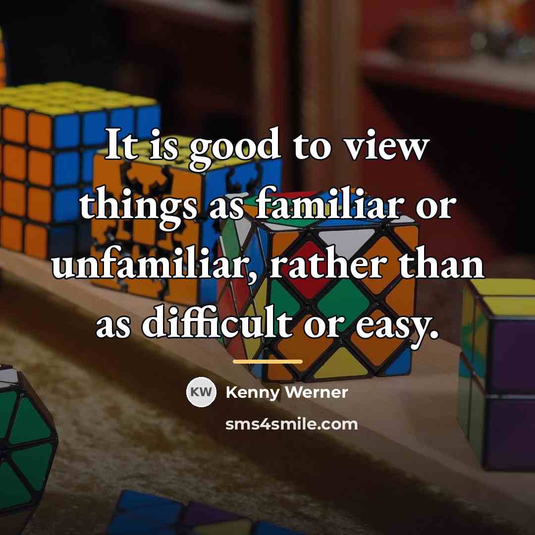 “It is good to view things as familiar or unfamiliar,…” quote by Kenny Werner