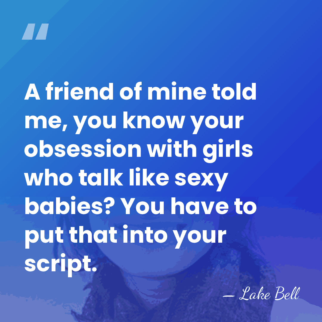 A friend of mine told me, you know your obsession with girls&hellip; - Lake Bell