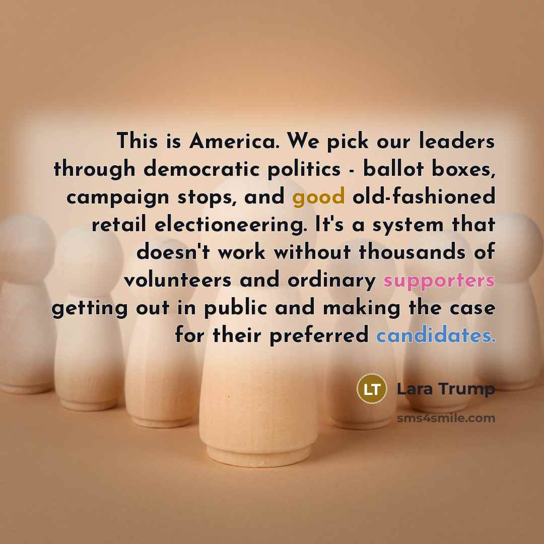 “This is America. We pick our leaders through democratic politics…” quote by Lara Trump