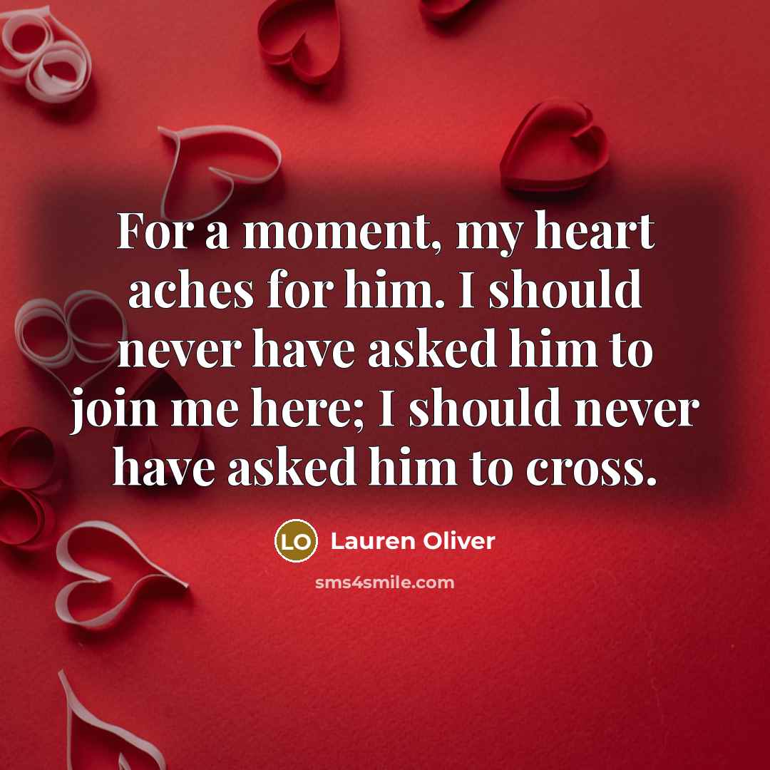 “For a moment, my heart aches for him. I should…” quote by Lauren Oliver