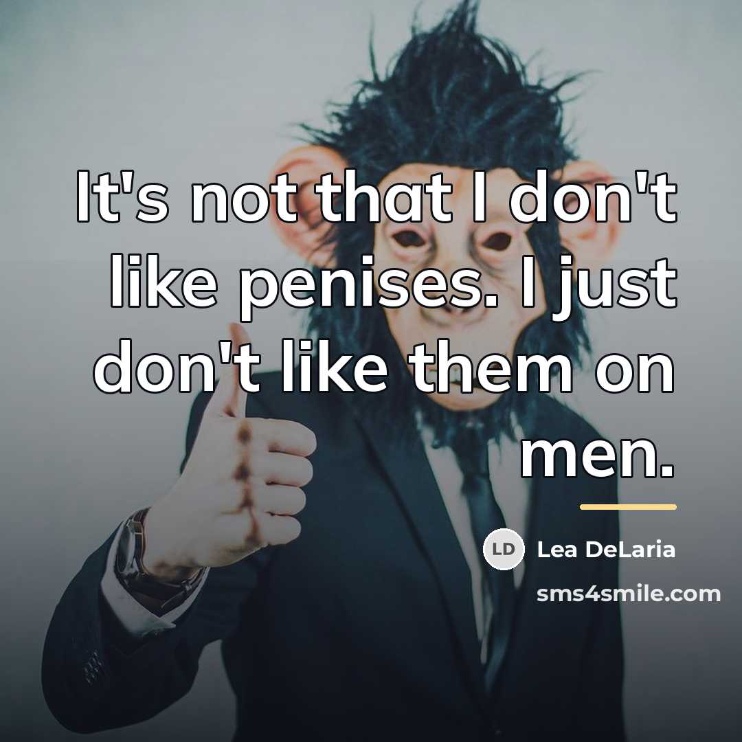 “It's not that I don't like penises. I just don't…” quote by Lea DeLaria
