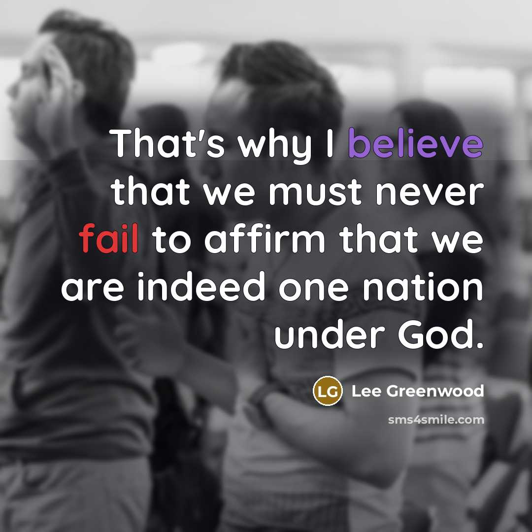 “That's why I believe that we must never fail to…” quote by Lee Greenwood