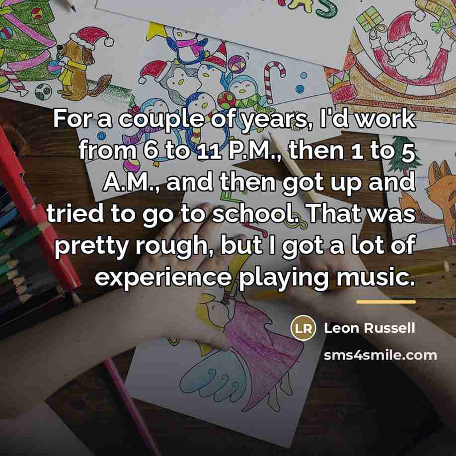 “For a couple of years, I'd work from 6 to…” quote by Leon Russell