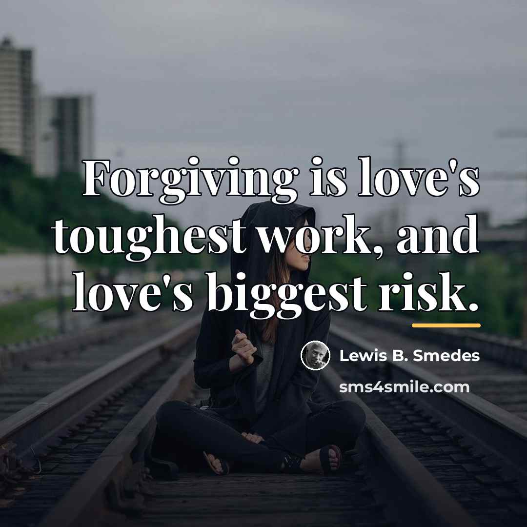 “Forgiving is love's toughest work, and love's biggest risk.…” quote by Lewis B. Smedes