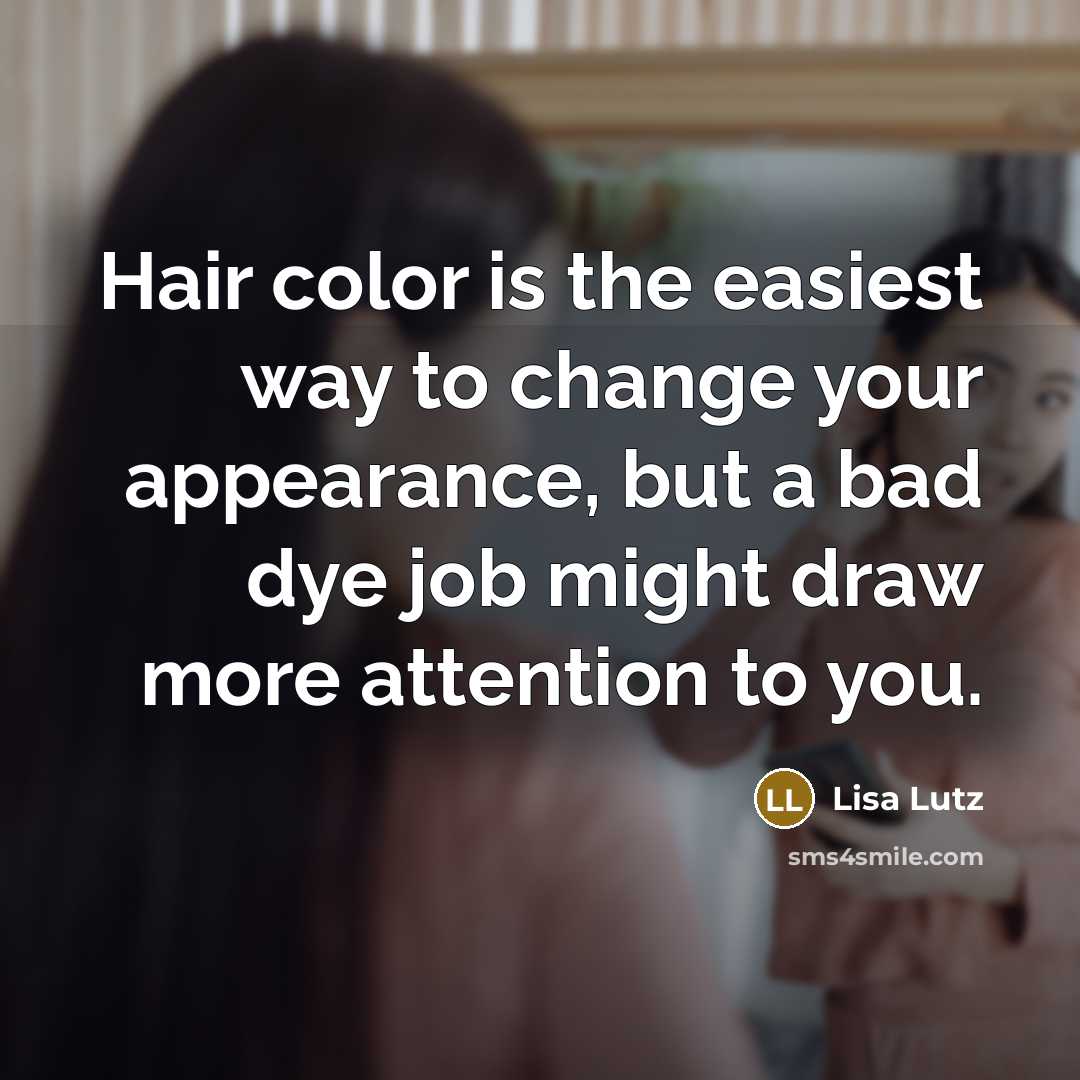 “Hair color is the easiest way to change your appearance,…” quote by Lisa Lutz