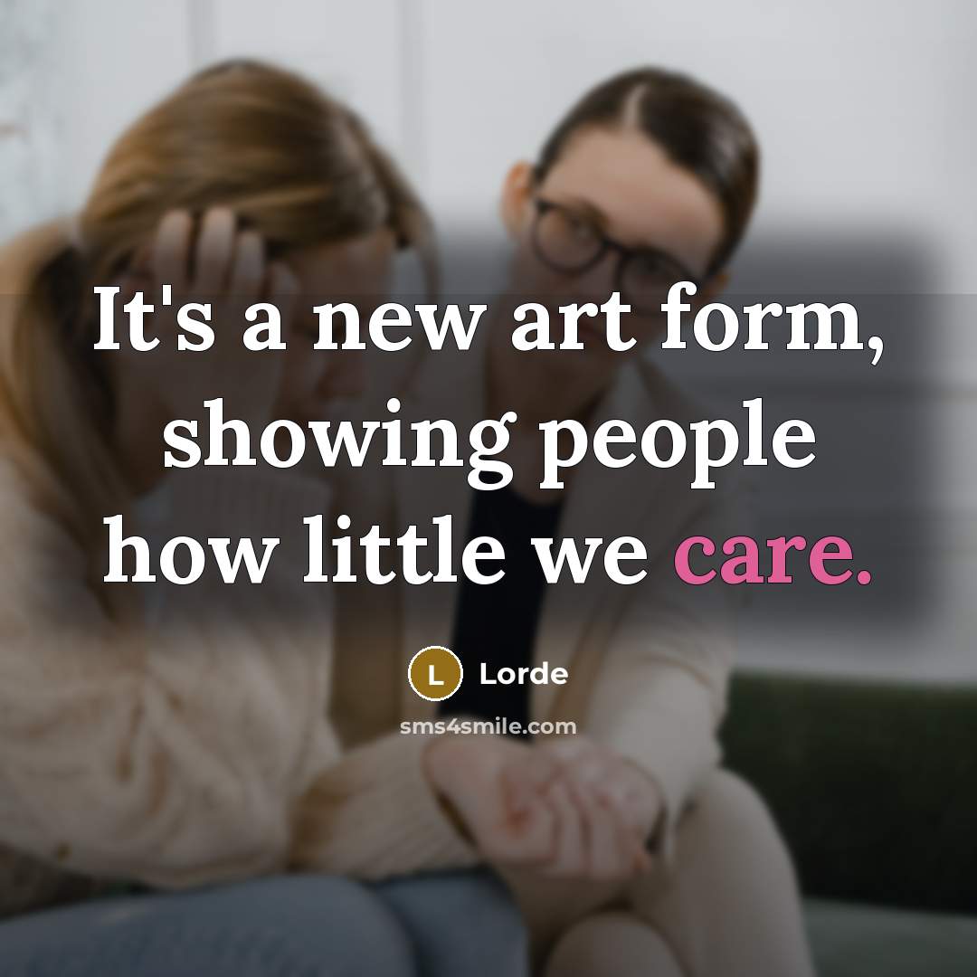 “It's a new art form, showing people how little we…” quote by Lorde