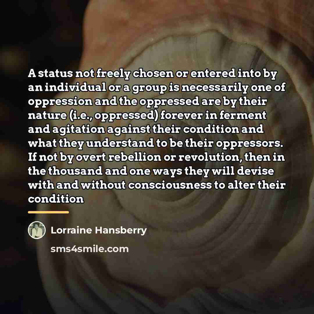 “A status not freely chosen or entered into by an…” quote by Lorraine Hansberry
