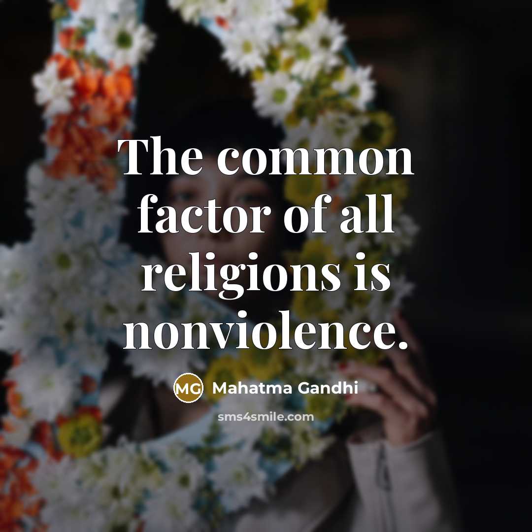 “The common factor of all religions is nonviolence.…” quote by Mahatma Gandhi