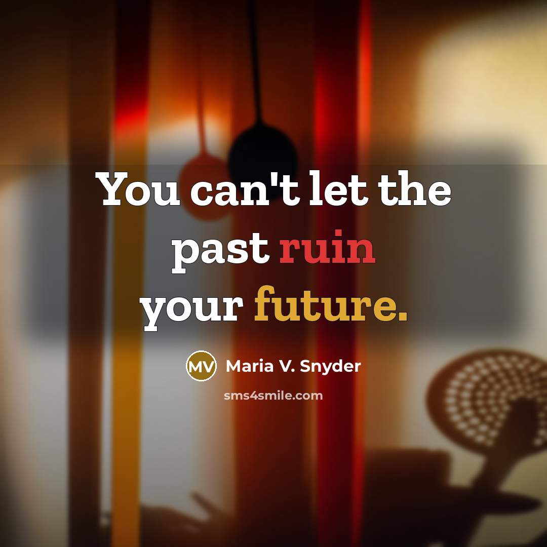 “You can't let the past ruin your future.…” quote by Maria V. Snyder