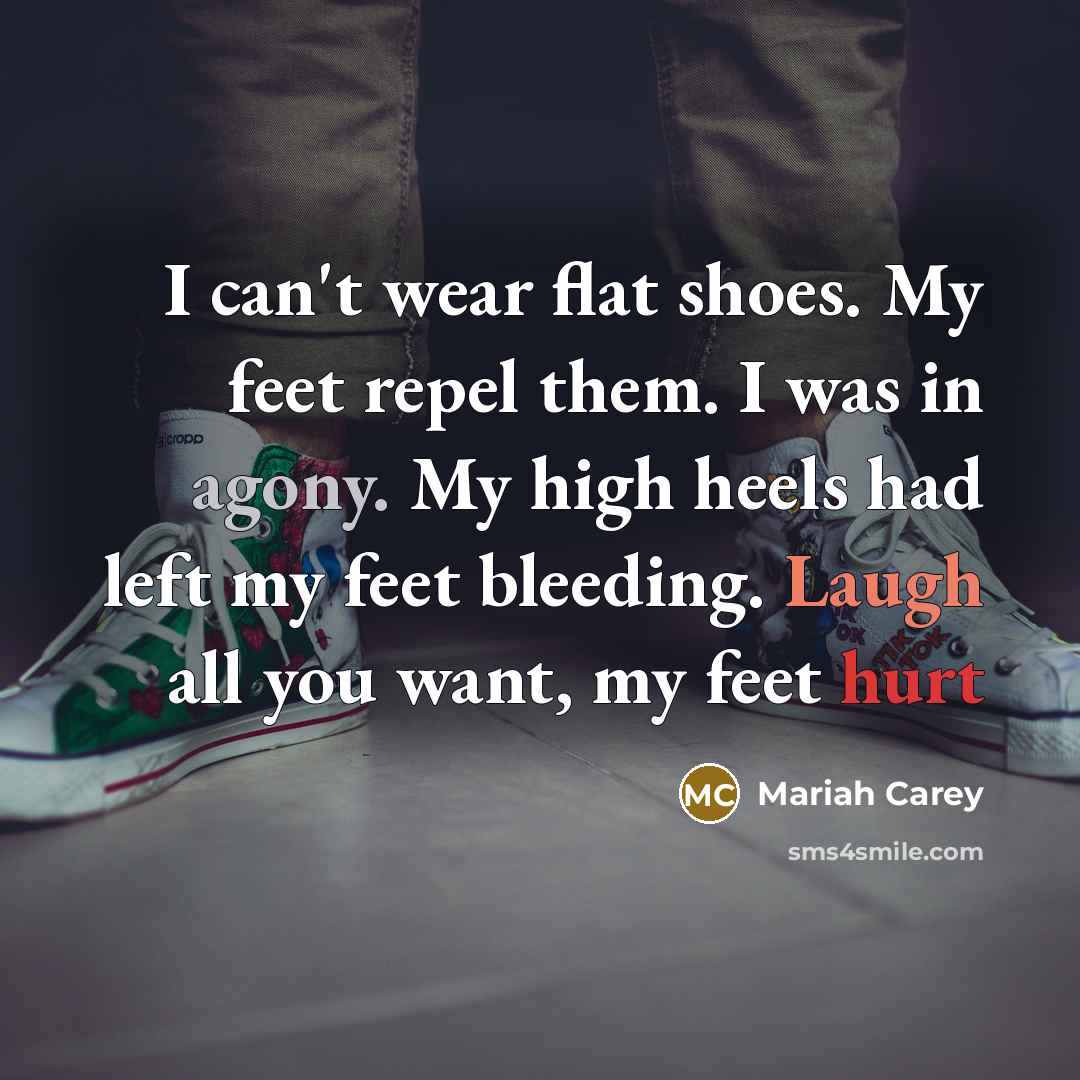 “I can't wear flat shoes. My feet repel them. I…” quote by Mariah Carey