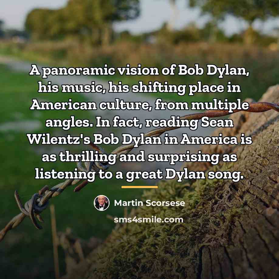 “A panoramic vision of Bob Dylan, his music, his shifting…” quote by Martin Scorsese