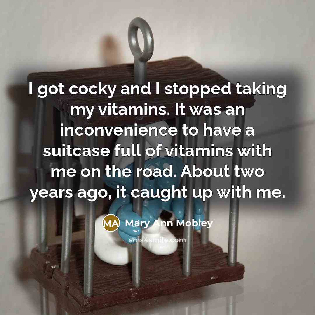 “I got cocky and I stopped taking my vitamins. It…” quote by Mary Ann Mobley