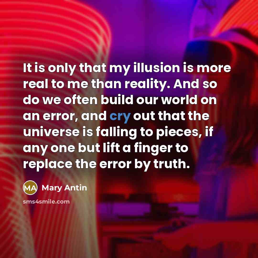 “It is only that my illusion is more real to…” quote by Mary Antin