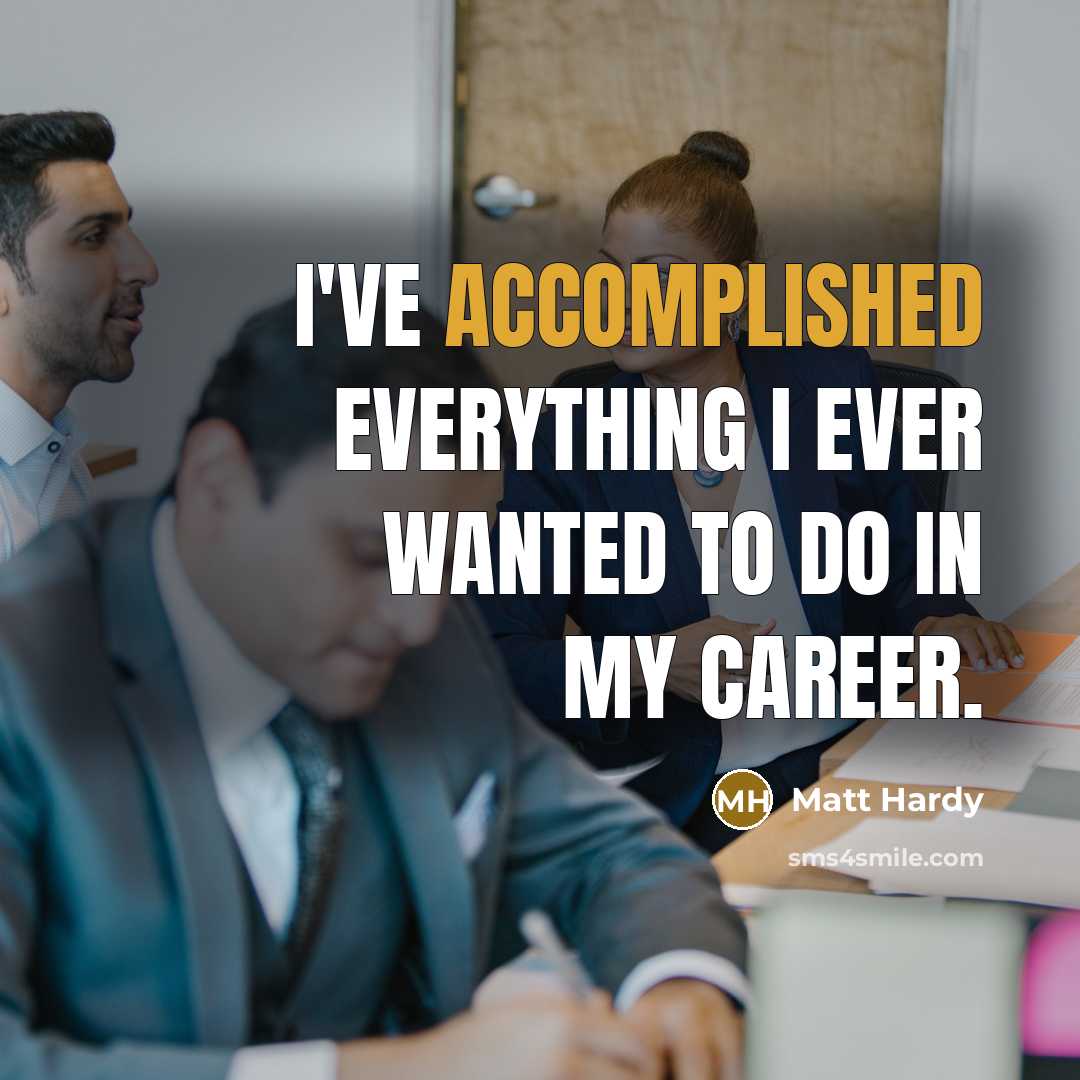 “I've accomplished everything I ever wanted to do in my…” quote by Matt Hardy