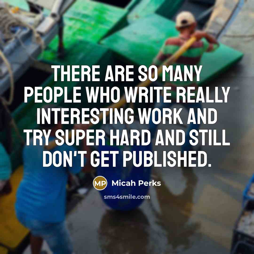 “There are so many people who write really interesting work…” quote by Micah Perks