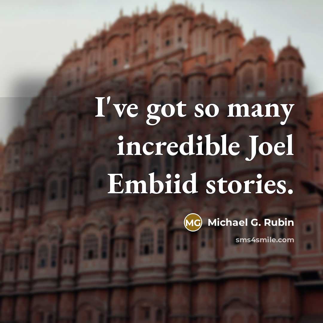 “I've got so many incredible Joel Embiid stories.…” quote by Michael G. Rubin