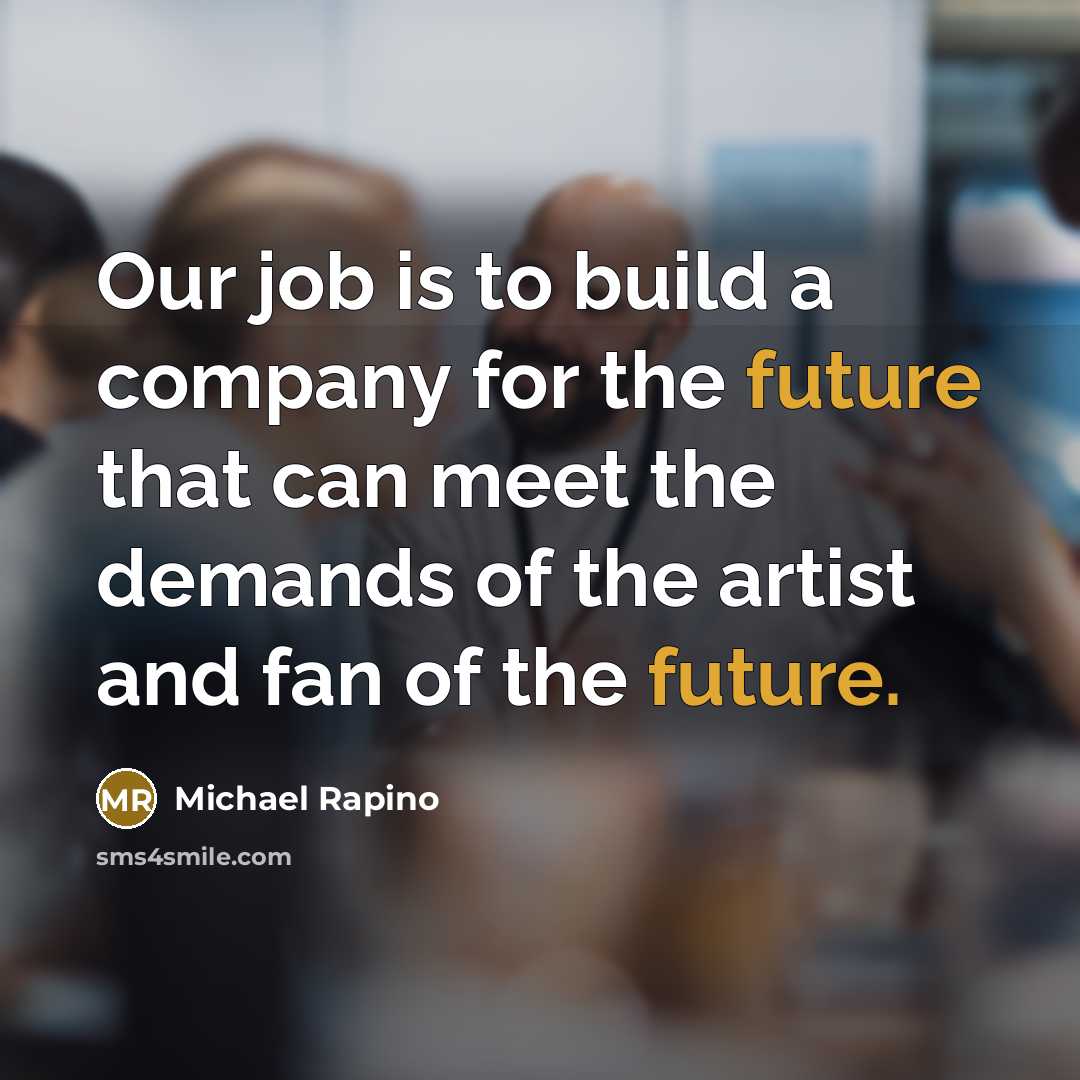 “Our job is to build a company for the future…” quote by Michael Rapino