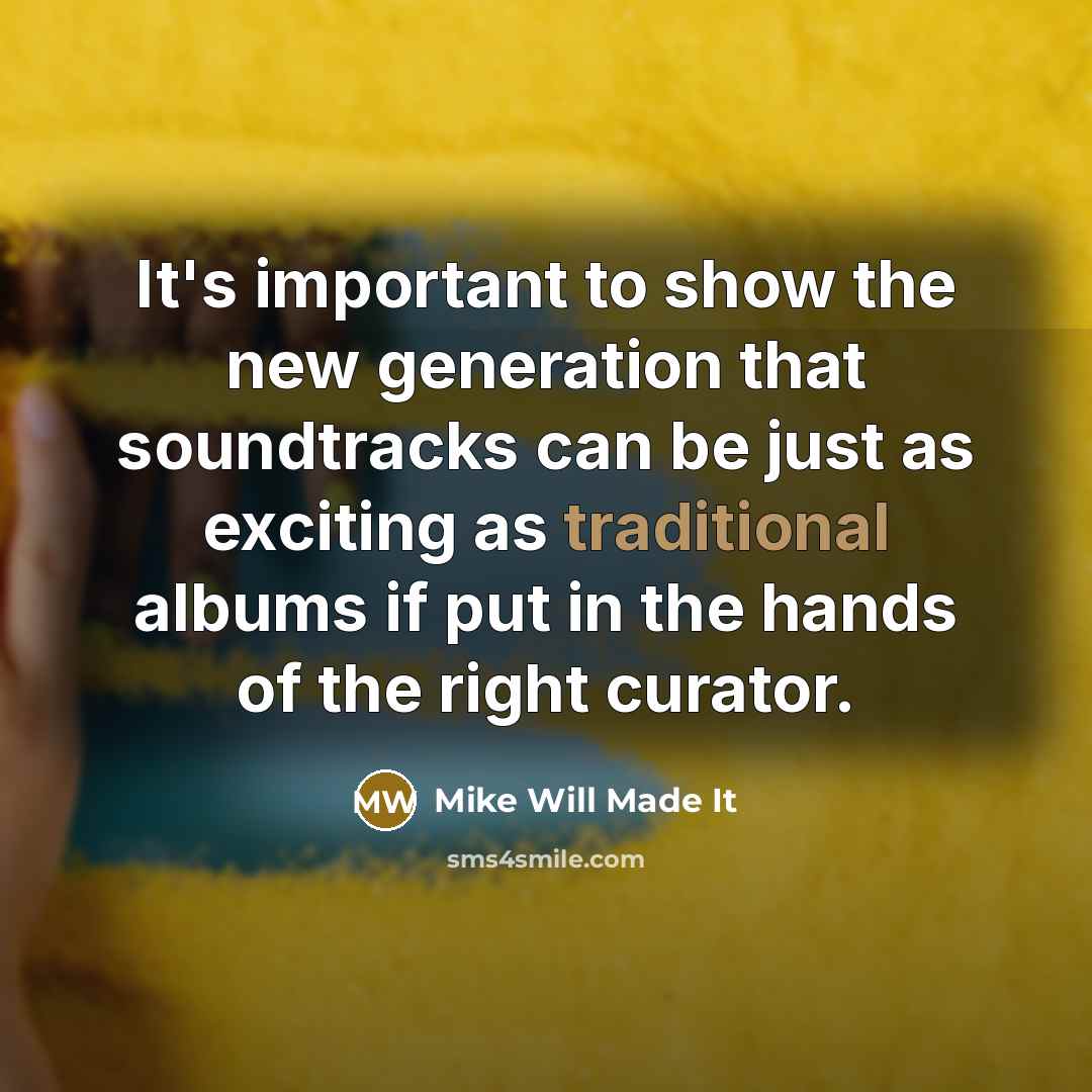 “It's important to show the new generation that soundtracks can…” quote by Mike Will Made It