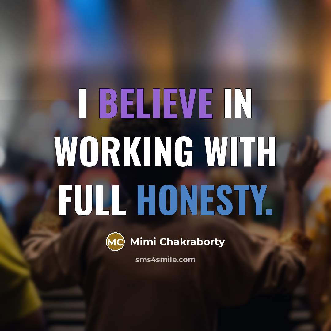 “I believe in working with full honesty.…” quote by Mimi Chakraborty