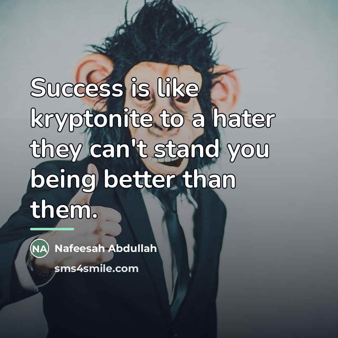 “Success is like kryptonite to a hater they can't stand…” quote by Nafeesah Abdullah
