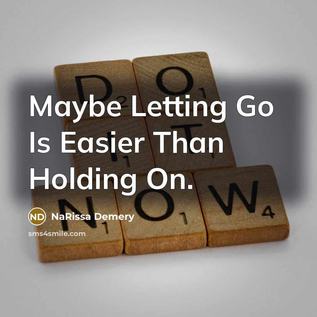 “Maybe Letting Go Is Easier Than Holding On.…” quote by NaRissa Demery
