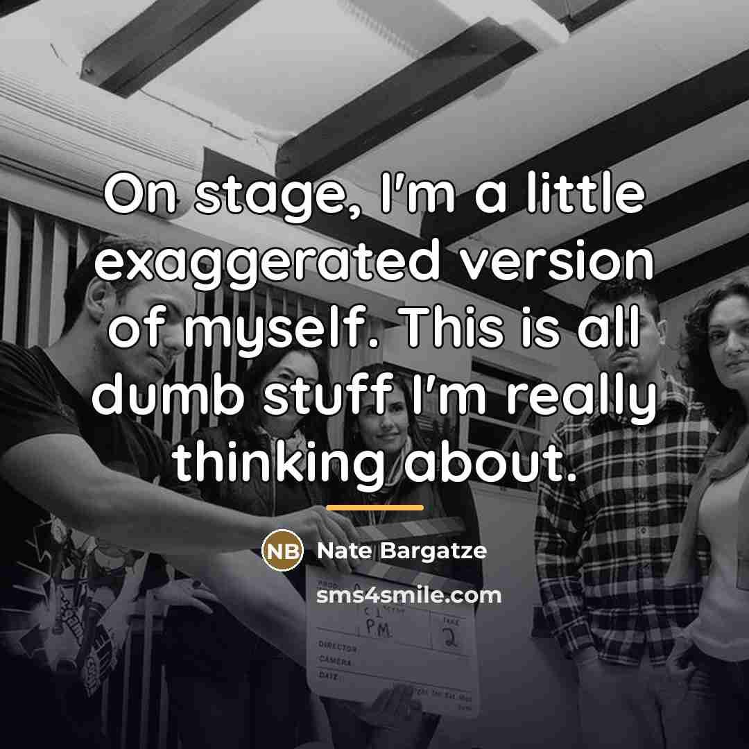 “On stage, I'm a little exaggerated version of myself. This…” quote by Nate Bargatze