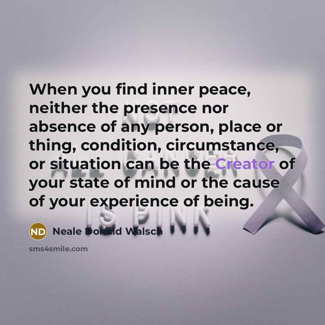 “When you find inner peace, neither the presence nor absence…” quote by Neale Donald Walsch