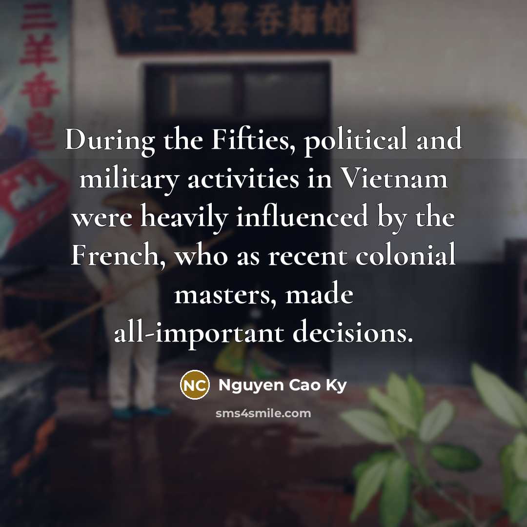 “During the Fifties, political and military activities in Vietnam were…” quote by Nguyen Cao Ky