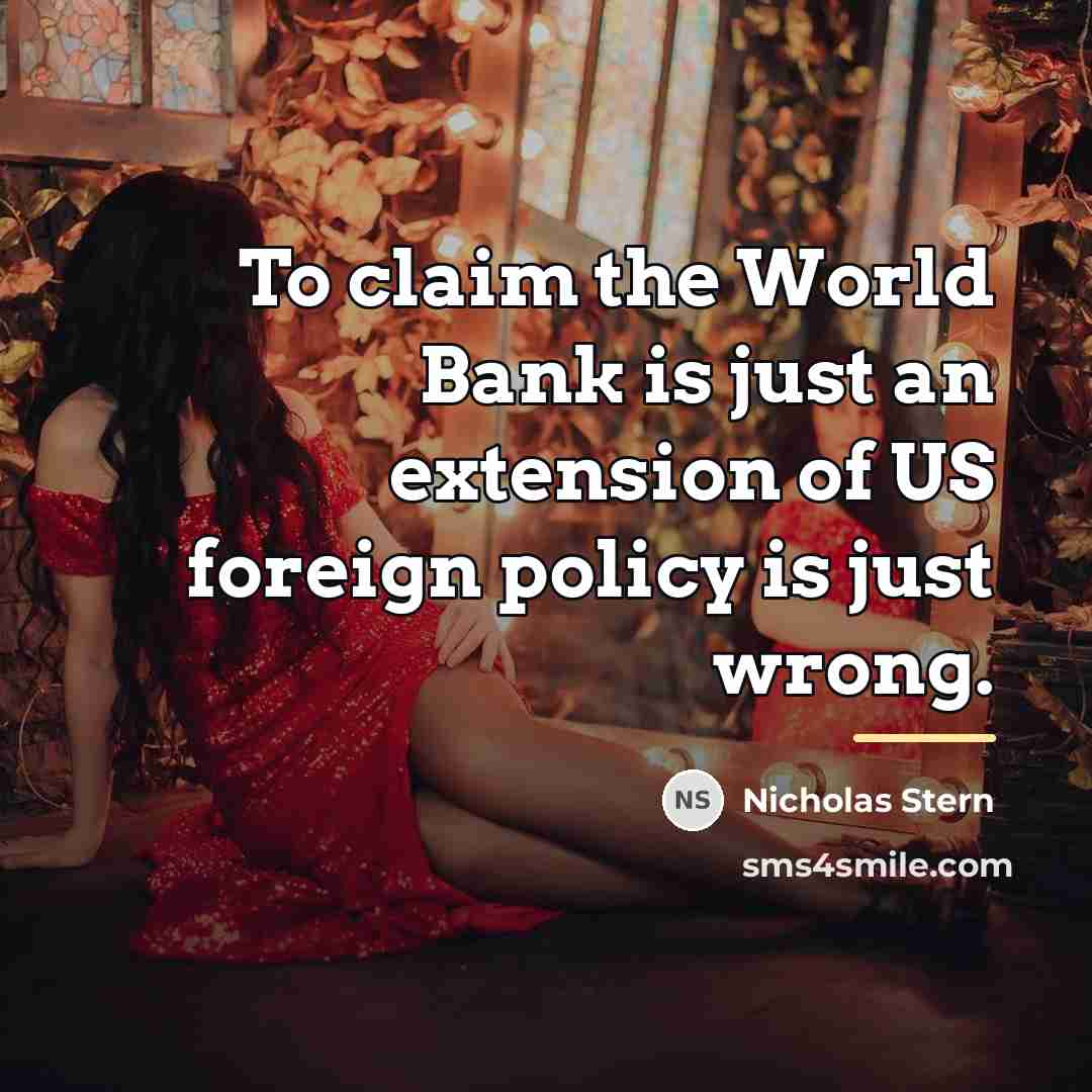 “To claim the World Bank is just an extension of…” quote by Nicholas Stern
