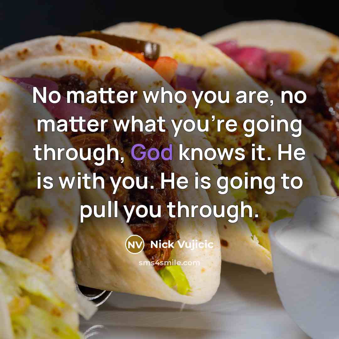 “No matter who you are, no matter what you're going…” quote by Nick Vujicic